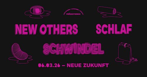 Schwindel + New Others + Schlaf (Indie, Noisepunk, Shoegaze, Slowcore)