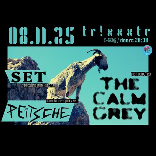 THE CALM GREY (Post-Punk, nrw) PEITSCHE (80ies discourse punk, brln) SET (synthpunk, brln)