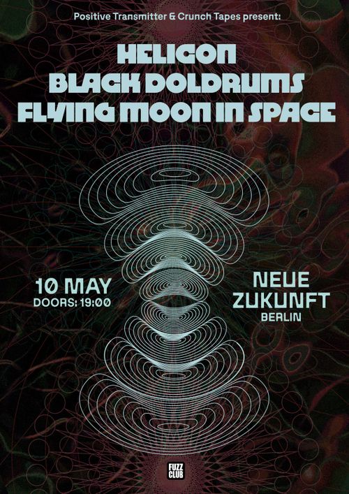 Helicon • Black Doldrums • Flying Moon In Space (Fuzz Club) Neue Zukunft, Berlin