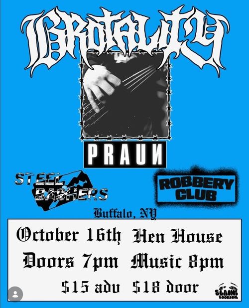 Brotality (Oneonta), Steel Bashers, Robbery Club, Praun