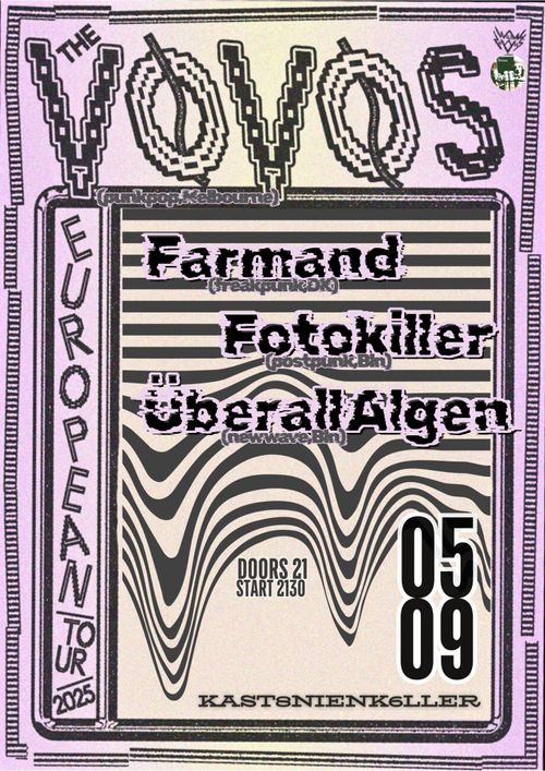 The VOVOS (Aus) + FARMAND (Dk) + FOTOKILLER (Bln) + ÜBERALL ALGEN (Bln)