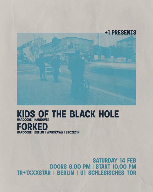 +1 Punk & Hardcore shows:  KIDS OF THE BLACK HOLE  + FORKED im Trixxxxxta / nähe Schlesisches Tor
Sa. 14. Februat