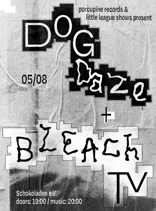 BLEACH TV (indie-rock/post-punk, hh) & DOGDAZE (shoegaze/post-punk, bln)