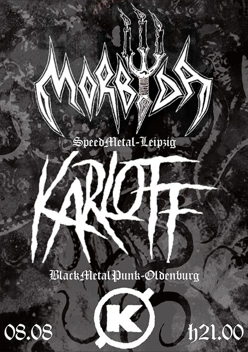 CONCERT IM K (f):

MORBYDA (SpeedMetal – Leipzig ) & KARLOFF (Black Metal Punk – Oldenburg)