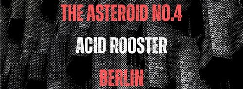 The Asteroid No.4, Acid Rooster at Neue Zukunft, Berlin
