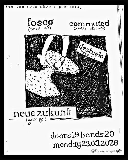 foscø / commuted / deshielo @ neue zukunft 23.03