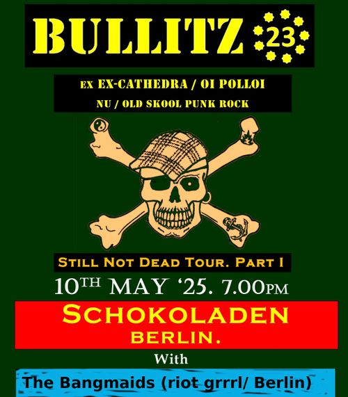 Bullitz23 (melodic Punk Rock/ Scotland) + The Bangmaids (riot grrrl spirit) at Schokoladen Berlin