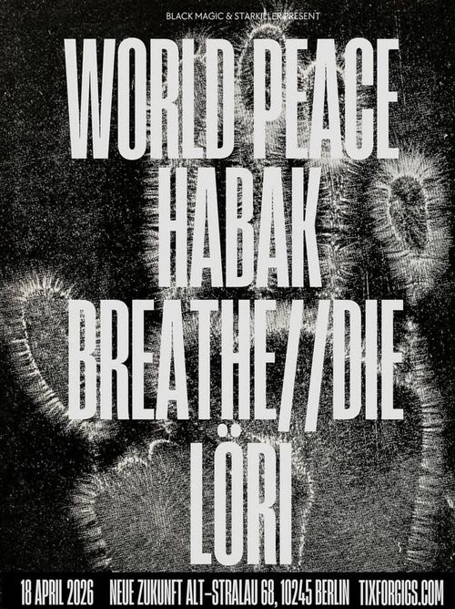 Habak / World Peace / Breathe Die / Löri