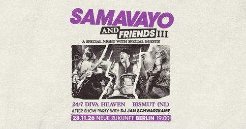 SAMAVAYO & FRIENDS VOL. III * SAMAVAYO + 24/7 DIVA HEAVEN + BISMUT + Aftershowparty I Neue Zukunft 